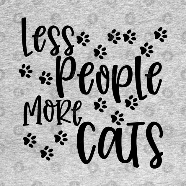 Less People More Cats. Gift for Cat Obsessed People. Purrfect. Funny Cat Lover Design. by That Cheeky Tee